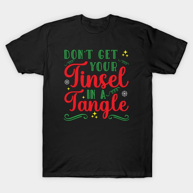 Don't Get Your Tinsel In A Tangle Cute Christmas Phrase and Sayings T-Shirt by Vishal Sannyashi